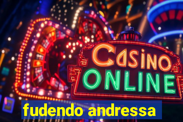 fudendo andressa